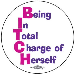 B751 BITCH - Being In Total Charge of Herself - Button by RLM Arts